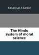 The Hindu system of moral science, Kesari Lal A Sarkar 