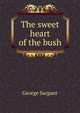The sweet heart of the bush, George Sargant 