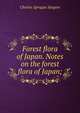 Forest flora of Japan. Notes on the forest flora of Japan;, Charles Sprague Sargent 