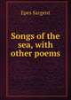 Songs of the sea, with other poems, Sargent Epes 