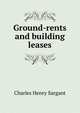 Ground-rents and building leases, Charles Henry Sargant 