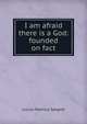 I am afraid there is a God: founded on fact, Lucius Manlius Sargent 