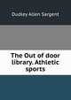 The Out of door library. Athletic sports, Dudley Allen Sargent 