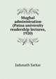 Mughal administration (Patna university readership lectures, 1920), Jadunath Sarkar 