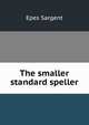 The smaller standard speller, Sargent Epes 