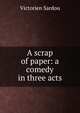 A scrap of paper: a comedy in three acts, Victorien Sardou 
