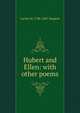 Hubert and Ellen: with other poems, Lucius M. 1786-1867 Sargent 