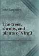 The trees, shrubs, and plants of Virgil, John Sargeaunt 