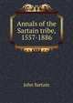 Annals of the Sartain tribe, 1557-1886, John Sartain 