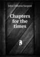 Chapters for the times, John Osborne Sargent 