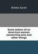 Some letters of an American woman concerning love and other things, Biddle Sarah 