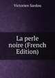 La perle noire (French Edition), Victorien Sardou 