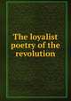 The loyalist poetry of the revolution, 