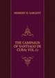 THE CAMPAIGN OF SANTIAGO DE CUBA( VOL.1), HERBERT H. SARGENT 