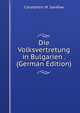 Die Volksvertretung in Bulgarien . (German Edition), Constantin M. Sarafow 
