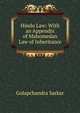 Hindu Law: With an Appendix of Mahomedan Law of Inheritance, Golapchandra Sarkar 