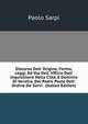 Discorso Dell' Origine, Forma, Leggi, Ed Vso Dell' Vfficio Dell' Inquisitione Nella Citta, E Dominio Di Venetia, Del Padre Paolo Dell' Ordine De' Servi . (Italian Edition), Paolo Sarpi 