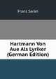 Hartmann Von Aue Als Lyriker (German Edition), Franz Saran 