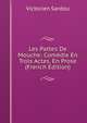 Les Pattes De Mouche: Comedie En Trois Actes, En Prose (French Edition), Victorien Sardou 