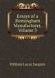 Essays of a Birmingham Manufacturer, Volume 3, William Lucas Sargant 