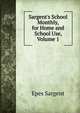 Sargent's School Monthly, for Home and School Use, Volume 1, Sargent Epes 