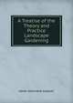A Treatise of the Theory and Practice Landscape Gardening, Henry Winthrop Sargent 