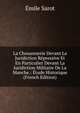 La Chouannerie Devant La Juridiction Repressive Et En Particulier Devant La Juridiction Militaire De La Manche.: Etude Historique (French Edition), Emile Sarot 