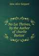No Lie Thrives, by the Author of 'charlie Burton'., Jane Alice Sargant 