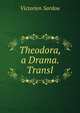 Theodora, a Drama. Transl, Victorien Sardou 