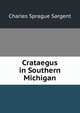 Crataegus in Southern Michigan, Charles Sprague Sargent 