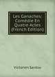 Les Ganaches: Comedie En Quatre Actes (French Edition), Victorien Sardou 