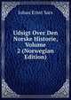 Udsigt Over Den Norske Historie, Volume 2 (Norwegian Edition), Johan Ernst Sars 