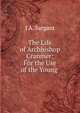 The Life of Archbishop Cranmer: For the Use of the Young ., J A. Sargant 