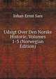 Udsigt Over Den Norske Historie, Volumes 1-3 (Norwegian Edition), Johan Ernst Sars 