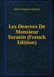 Les Oeuvres De Monsieur Sarasin (French Edition), Jean-Francois Sarasin 