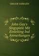 John Gay's Singspiele Mit Einleiting Ind Anmerkungen, Gregor Sarrazin 