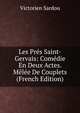 Les Pres Saint-Gervais: Comedie En Deux Actes. Melee De Couplets (French Edition), Victorien Sardou 