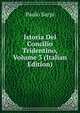 Istoria Del Concilio Tridentino, Volume 3 (Italian Edition), Paolo Sarpi 