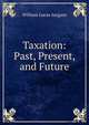 Taxation: Past, Present, and Future, William Lucas Sargant 