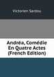 Andrea, Comedie En Quatre Actes (French Edition), Victorien Sardou 