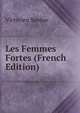 Les Femmes Fortes (French Edition), Victorien Sardou 
