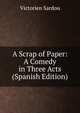 A Scrap of Paper: A Comedy in Three Acts (Spanish Edition), Victorien Sardou 