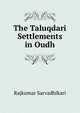 The Taluqdari Settlements in Oudh, Rajkumar Sarvadhikari 