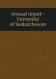 Annual report - University of Saskatchewan, 