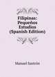 Filipinas: Pequenos Estudios (Spanish Edition), Manuel Sastron 