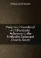 Progress: Considered with Particular Reference to the Methodist Episcopal Church, South, William Jacob Sasnett 
