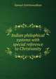 Indian philophical systems with special reference to Christianity, Samuel Satthianadhan 
