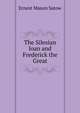 The Silesian loan and Frederick the Great, Ernest Mason Satow 