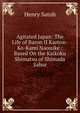 Agitated Japan: The Life of Baron II Kamon-Ko-Kami Naosuke : Based On the Kaikoku Shimatsu of Shimada Sabur, Henry Satoh 