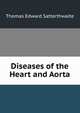 Diseases of the Heart and Aorta, Thomas Edward Satterthwaite 